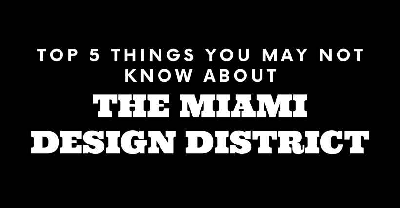 Top 5 Things You May Not Know About The Miami Design District